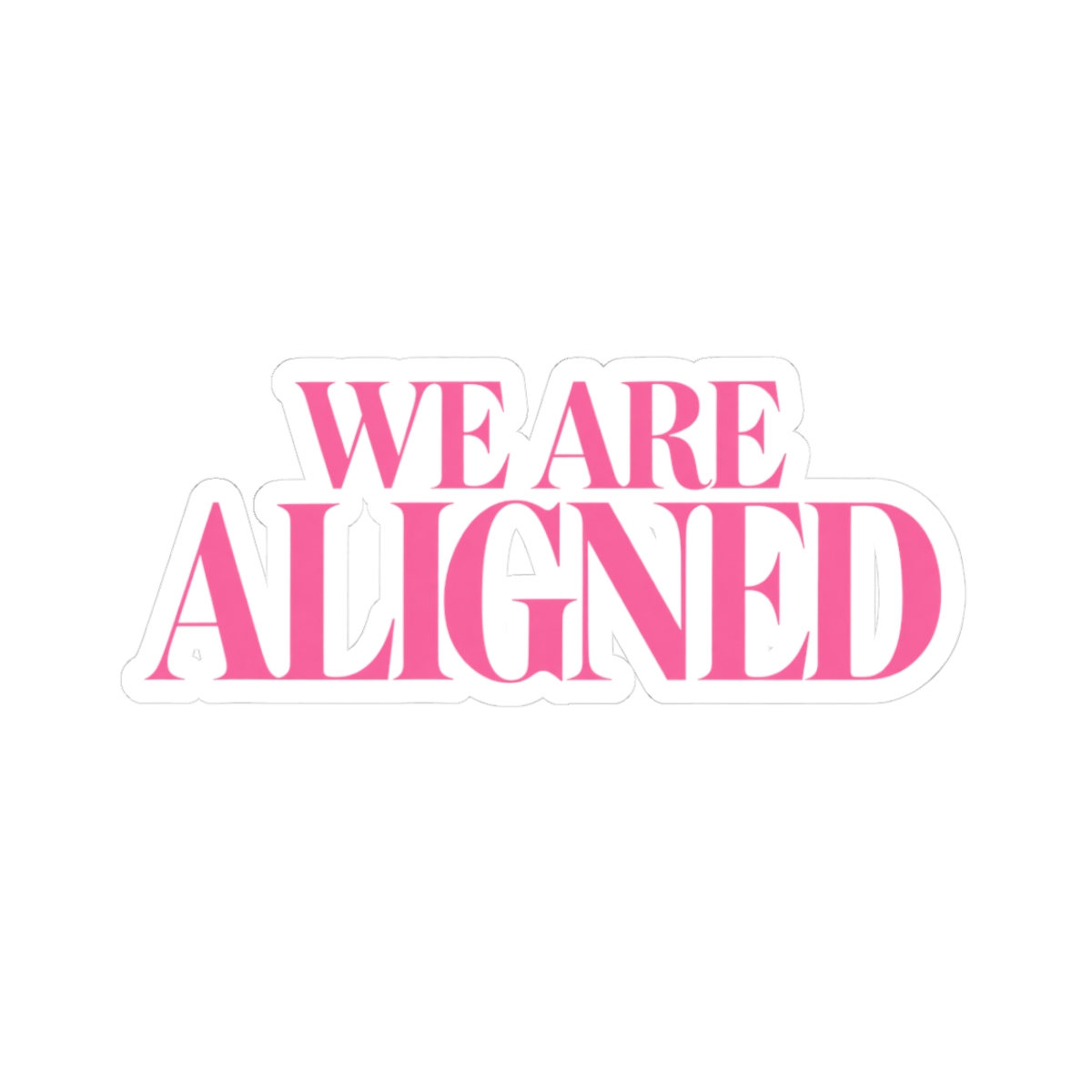 We Are Aligned pink typography Kiss-Cut Sticker | motivational decal | Ashtin Earl Merch - Official Stickers merchandise